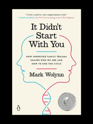 it didn't start with you mark wolynn : How Inherited Family Trauma Shapes