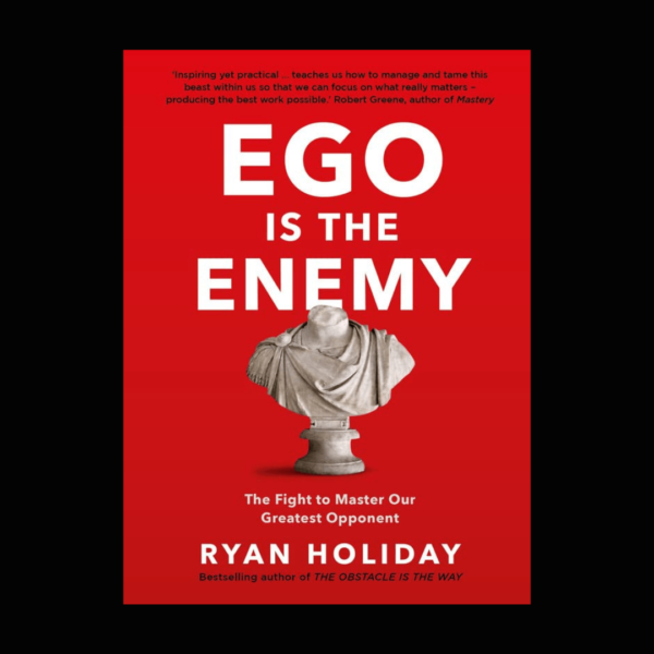 Ego is the Enemy by Ryan Holiday(The Fight to Master Our Greatest Opponent)