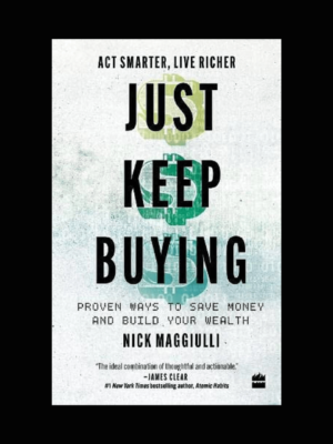 Just Keep Buying Proven ways to save money and build your wealth Book by Nick Maggiulli