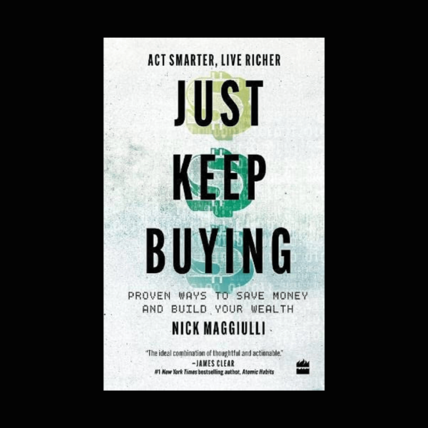 Just Keep Buying Proven ways to save money and build your wealth Book by Nick Maggiulli