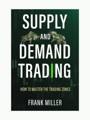 Supply and Demand Trading by Frank Miller (How To Master The Trading Zones)