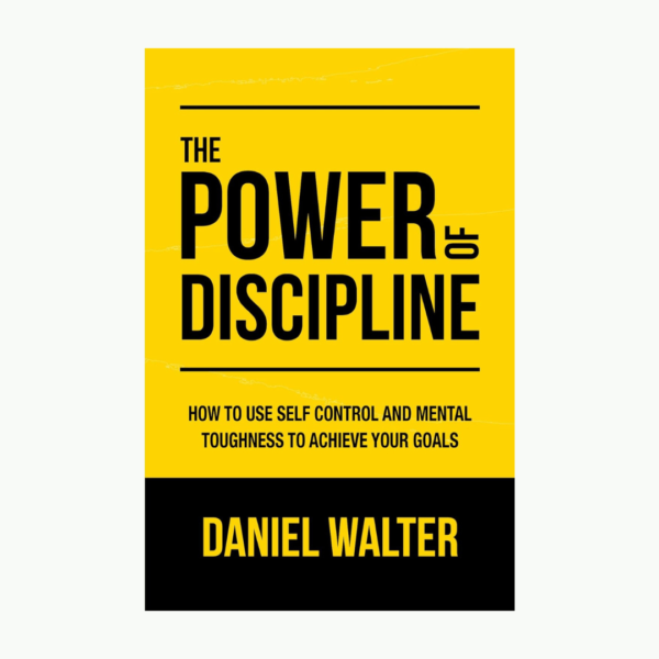 The Power of Discipline by Daniel Walter