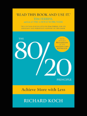 the 80/20 principle (The Secret to Achieving More with Less) by Richard Koch