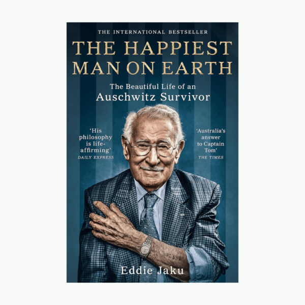 the happiest man on earth (The Beautiful Life of an Auschwitz Survivor) by eddie jaku