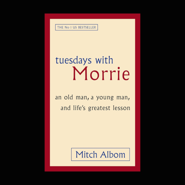 Tuesdays With Morrie: An old man, a young man, and life's greatest lesson by Mitch Albom