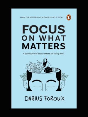 Focus on What Matters by Darius Foroux