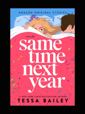 Same Time Next Year A Novella by Tessa Bailey