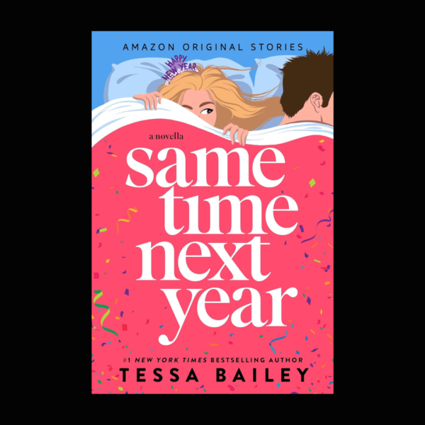 Same Time Next Year A Novella by Tessa Bailey