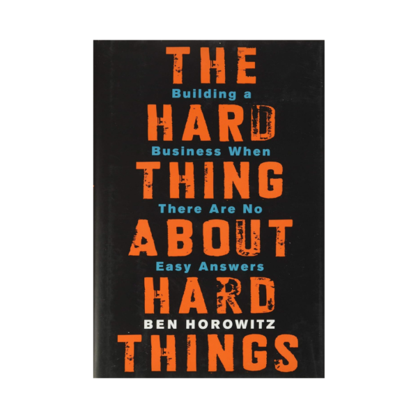 The Hard Thing about Hard Things by Ben Horowitz